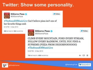 @ShellyKramer
@MarketingProfs
Twitter: Show some personality.
 