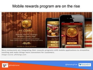 @ShellyKramer
@MarketingProfs
Mobile rewards program are on the rise
 