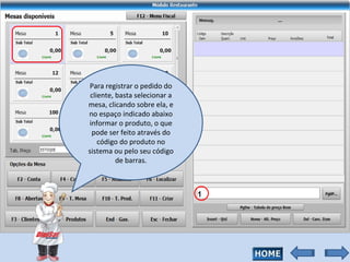 Para registrar o pedido do cliente, basta selecionar a mesa, clicando sobre ela, e no espaço indicado abaixo informar o produto, o que pode ser feito através do código do produto no sistema ou pelo seu código de barras. 