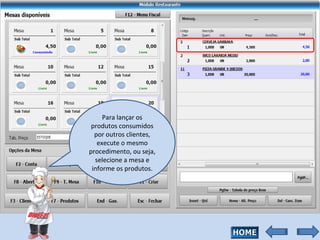 Para lançar os produtos consumidos por outros clientes, execute o mesmo procedimento, ou seja, selecione a mesa e informe os produtos. 