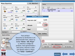Para atribuir  Desconto ou Acréscimo a um determinado item, clique no botão  “Home – Alt. Preço”   e, informe o código do produto. Será apresentada a tela acima, informe o valor que deseja cobrar e clique em  “Enter – Confirma” . 