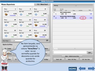 No item lançado, será apresentando na coluna  “Acre/Desc”  o valor  na cor vermelha quando for desconto e em verde quando for acréscimo. 
