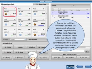 Quando for emitida a conferência da mesa, será apresentada a legenda  “Conta E.”  logo abaixo do  Total  da mesa. Podemos observar nas demais mesas outras  legendas, se estão consumindo a mensagem será  “Consumindo”  e quando a mesa está desocupada a mensagem será  “Livre” . 