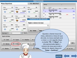 Quando o cliente trocar de mesa, selecione a mesa em que ele está, no nosso exemplo será a mesa 1, e em seguida clique no botão  “F9 – T. Mesa” , na tela apresentada digite o número da mesa para onde o cliente irá, depois clique em  “Enter – Confirma” . 