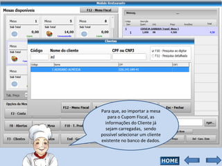 Para que, ao importar a mesa para o Cupom Fiscal, as informações do Cliente já sejam carregadas,  sendo possível selecionar um cliente existente no banco de dados. 