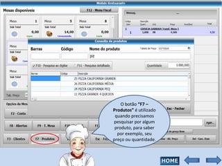 O botão  “F7 – Produtos”  é utilizado quando precisamos pesquisar por algum produto, para saber por exemplo, seu preço ou quantidade. 