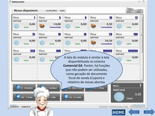A tela do módulo é similar à tela disponibilizada no sistema  Comercial G4 . Porém, há funções que não podem ser utilizadas, como geração de documento fiscal de venda (Cupom) e relatório de mesas abertas. 