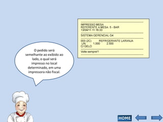O pedido será semelhante ao exibido ao lado, o qual será impresso no local determinado, em uma impressora não fiscal. 