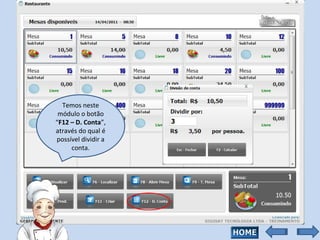 Temos neste módulo o botão “ F12 – D. Conta ”, através do qual é possível dividir a conta. 