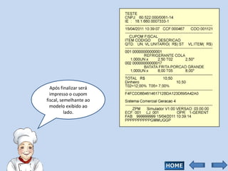 Após finalizar será impresso o cupom fiscal, semelhante ao modelo exibido ao lado. 