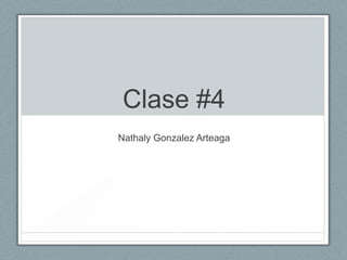 Clase #4
Nathaly Gonzalez Arteaga

 
