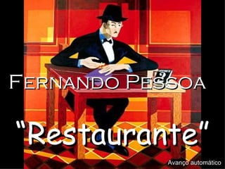 Fernando Pessoa “ Restaurante” Avanço automático 