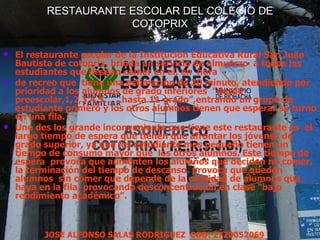 RESTAURANTE ESCOLAR DEL COLEGIO DE COTOPRIX   ,[object Object],[object Object],[object Object],JOSE ALFONSO SALAS RODRIGUEZ  COD: 2720052069 