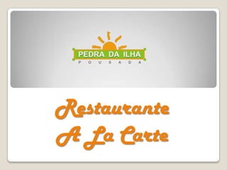 Restaurante
A La Carte
 