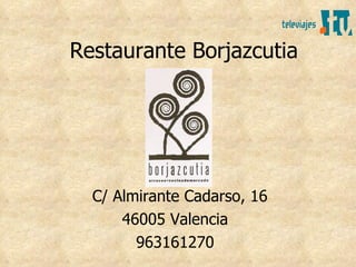 Restaurante Borjazcutia




  C/ Almirante Cadarso, 16
      46005 Valencia
        963161270
 