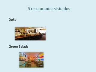 5 restaurantesvisitados
Doko
Green Salads
 