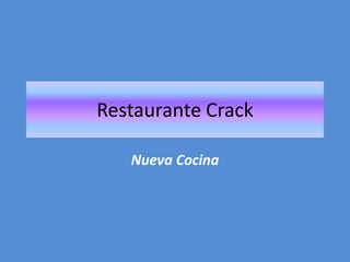 Restaurante Crack
Nueva Cocina
 