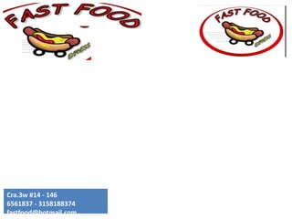 Cra.3w #14 - 146
6561837 - 3158188374
fastfood@hotmail.com
 