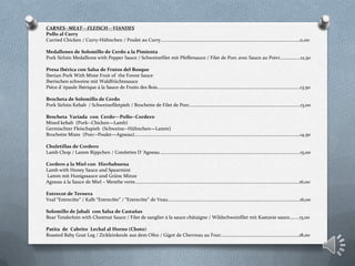 CARNES--MEAT---FLEISCH---VIANDES
Pollo al Curry
Curried Chicken / Curry-Hühnchen / Poulet au Curry………………………………………………………………………………………………………11,00
Medallones de Solomillo de Cerdo a la Pimienta
Pork Sirloin Medallions with Pepper Sauce / Schweinefilet mit Pfeffersauce / Filet de Porc avec Sauce au Poivr……………..12,50
Presa Ibérica con Salsa de Frutos del Bosque
Iberian Pork With Mixte Fruit of the Forest Sauce
Iberischen schweine mit Waldfrüchtesauce
Piéce d´épaule Ibérique á la Sauce de Fruits des Bois……………………………………………………………………………….………………………..13,50
Brocheta de Solomillo de Cerdo
Pork Sirloin Kebab / Schweinefiletpieb / Brochette de Filet de Porc………………….…………………………………………….……………….13,00
Brocheta Variada con Cerdo—Pollo--Cordero
Mixed kebab (Pork--Chicken—Lamb)
Germischter Fleischspieb (Schweine--Hühnchen—Lamm)
Brochette Mixte (Porc--Poulet—Agneau)………………………………………………………………………………………………………………………….14,50
Chuletillas de Cordero
Lamb Chop / Lamm Rippchen / Cotelettes D´Agneau…………………………………………………………………..…………………………………..15,00
Cordero a la Miel con Hierbabuena
Lamb with Honey Sauce and Spearmint
Lamm mit Honigssauce und Grüne Minze
Agneau á la Sauce de Miel – Menthe verte…………………………………………………………………………………………..…………………………….16,00
Entrecot de Ternera
Veal “Entrecôte” / Kalb “Entrecôte” / “Entrecôte” de Veau……………………………………………………………………………..………………….16,00
Solomillo de Jabalí con Salsa de Castañas
Boar Tenderloin with Chestnut Sauce / Filet de sanglier à la sauce châtaigne / Wildschweinfilet mit Kastanie sauce……..15,00
Patita de Cabrito Lechal al Horno (Choto)
Roasted Baby Goat Leg / Zickleinkeule aus dem Ofen / Gigot de Chevreau au Four…………………………………………………………18,00
 