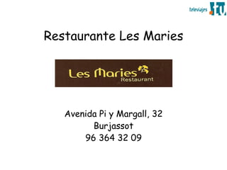 Restaurante Les Maries




   Avenida Pi y Margall, 32
         Burjassot
       96 364 32 09
 