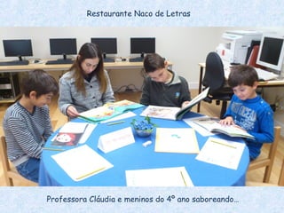 Restaurante Naco de Letras




Professora Cláudia e meninos do 4º ano saboreando…
 
