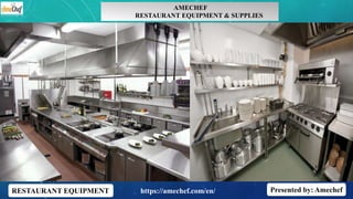 RESTAURANT EQUIPMENT Presented by: Amechefhttps://amechef.com/en/
AMECHEF
RESTAURANT EQUIPMENT & SUPPLIES
 