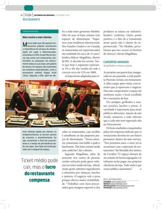 76   | Loja | Supermercado moderno • FEVEREIRO 2009
                       reSTauranTe


                   Terceirizados                             foi a rede mato-grossense Modelo.       produtos in natura ou industria-
                                                             Oito de suas 14 lojas contam com        lizados”, confirma. Outro ponto
                   Mais receita e mais clientes
                                                             espaços de alimentação. “Segui-         positivo é o fato de o restaurante
                                                             mos uma tendência internacional.        atrair quem não é cliente do su-
                   M     esmo redes que não operam res-
                         taurantes próprios reconhecem
                   a importância de serviços de alimen-
                                                             Nos Estados Unidos e no Canadá,         permercado. “No Modelo, perce-
                                                             os restaurantes em supermercados        bemos que isso ocorre no horário
                   tação em super e hipermercados.
                   Uma delas é o GPA, Grupo Pão de Açú-      são realidade há cerca de 15 anos”,     do almoço”, afirma Magalhães.
                   car, que conta com restaurantes, lan-     lembra Aldecir Magalhães, diretor
                   chonetes ou quiosques em pratica-         de RH. A decisão foi correta. Tan-      CardápiO variadO:
                   mente todas as suas lojas com galeria
                                                             to que hoje o segmento represen-        de grelhados e massas a pizzas
                   de serviço. Os espaços são explorados
                   por empresas especializadas, como o       ta 3% a 4% das vendas da rede e
                   restaurante oriental Kappa Sushi          cresceu cerca de 12% em 2008.           Ao projetar sua quarta loja, inaugu-
                   (foto). Segundo o GPA, além de ofe-          As lojas foram adaptadas para re-    rada no ano passado, a rede paulis-
                                                                                                     ta Patrezão incluiu um restaurante.
                                                                                                     A idéia surgiu após visitar concor-
                                                                                                     rentes que já operavam o negócio.
                                                                                                     Para não comprometer o espaço de
jOãO dE FREItas




                                                                                                     nenhuma seção, o local escolhido
                                                                                                     foi o mezanino da loja.
                                                                                                        No cardápio, grelhados e mas-
                                                                                                     sas, porções, lanches e pizzas. A
                                                                                                     variedade é importante para atrair
                                                                                                     públicos diferentes. Apesar de não
                                                                                                     revelar números, a rede informa
                                                                                                     que a cada mês tem registrado alta
                                                                                                     no faturamento.
                                                                                                        Os bons resultados conquistados
                   recer refeição rápida aos clientes, os    ceber os restaurantes, cujo modelo      pelas três empresas indicam que os
                   estabelecimentos se tornam pontos         é semelhante ao das pequenas pra-       restaurantes deverão ter um futuro
                   de encontro e entretenimento. Ou
                   seja, aumentam o fluxo de consumi-
                                                             ças de alimentação. “Temos pizza-       promissor dentro do auto-serviço.
                   dores e o tempo de permanência de-        ria, restaurante com buffet a quilo e   “Nos próximos anos, o setor irá se
                   les nas lojas. Sem falar da receita ge-   lanchonete. Três lojas contam ainda     acostumar com a operação de res-
                   rada com o aluguel do espaço.             com sushi bar”, diz o diretor.          taurantes,” diz Ronaldo dos Santos,
                                                                Segundo Magalhães, além do           da Covabra “O espaço deixará de
                                                             aumento nos custos de pessoal,          ser tratado de forma segregada e as
                  ticket médio pode                          vender refeições pode gerar redu-       refeições serão pagas nos próprios
                                                             ção no ticket médio da loja. Afinal,    checkouts da loja. Tudo indica que
                   cair, mas o lucro                         muita gente substitui ingredientes      nosso público aumentará.”         Sm


                    do restaurante                           e alimentos por almoços, lanches
                                                             e jantares. O negócio vale a pena
                      compensa                               porque oferece maior rentabilida-       Mais infor Mações
                                                                                                     Covabra: www.covabra.com.br
                                                             de. “Trabalhar com itens proces-        Modelo: www.modeloiga.com.br
                                                                                                     Pão de açúCar: www.paodeacucar.com.br
                                                             sados gera margem superior à dos        Patrezão: www.patrezao.com.br
 