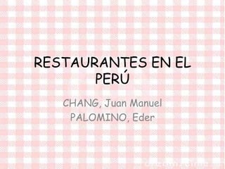 RESTAURANTES EN EL PERÚ CHANG, Juan Manuel PALOMINO, Eder 