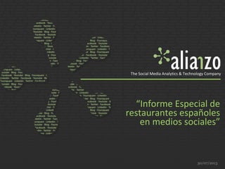 “Informe Especial de
restaurantes españoles
en medios sociales”
30/07/2013
The Social Media Analytics & Technology Company
 