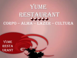 Yume
        Restaurant
Corpo – Alma – Lazer – Cultura



Yume
Resta
urant
 