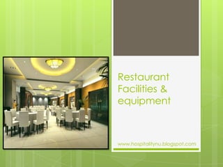Restaurant
Facilities &
equipment



www.hospitalitynu.blogspot.com
 