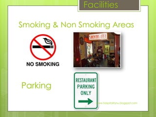 Facilities

Smoking & Non Smoking Areas




Parking
                  www.hospitalitynu.blogspot.com
 