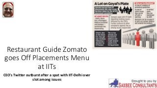 Restaurant Guide Zomato
goes Off Placements Menu
at IITs
CEO's Twitter outburst after a spat with IIT-Delhi over
slot among issues
 