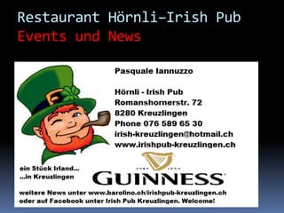 Restaurant Hörnli–Irish Pub
Events und News
 