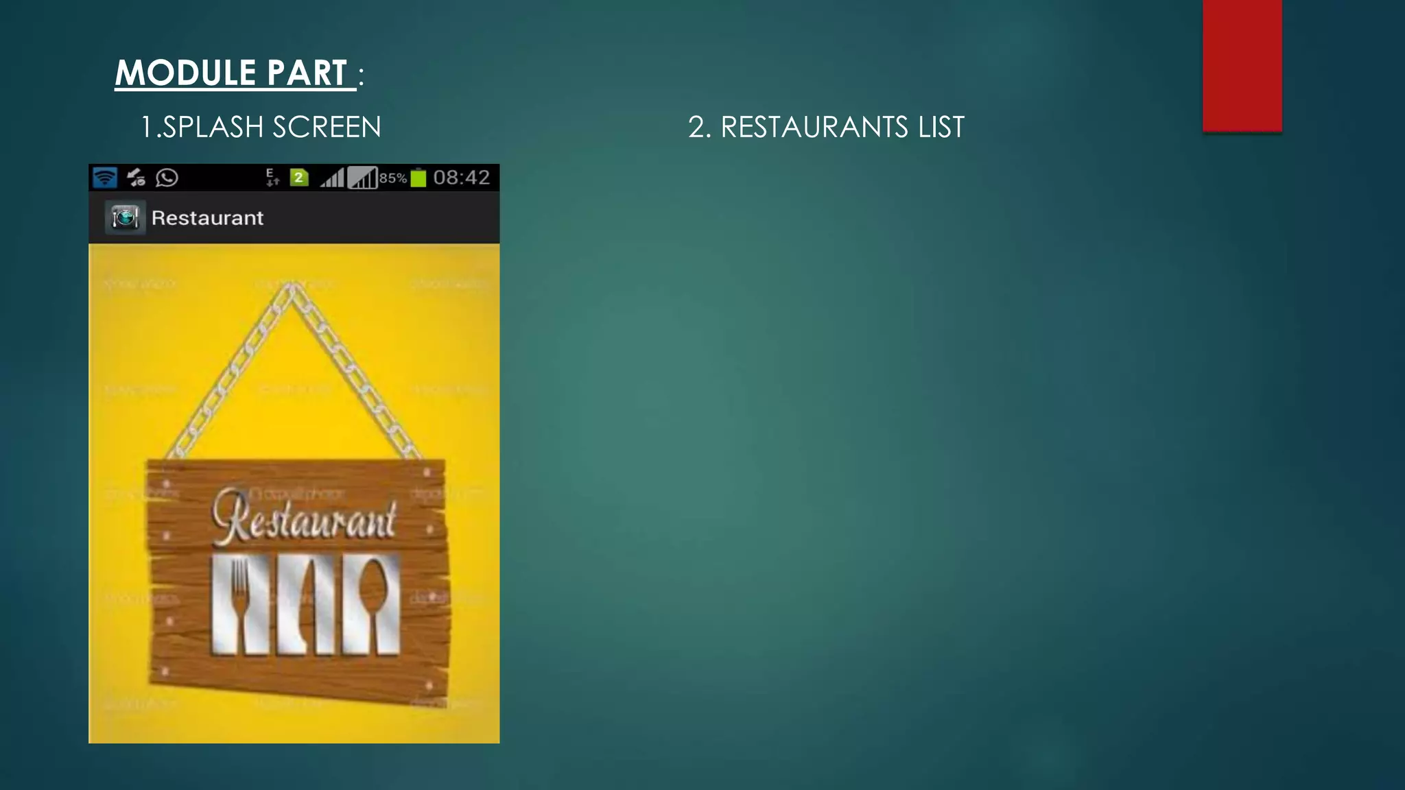 MODULE PART :
1.SPLASH SCREEN 2. RESTAURANTS LIST