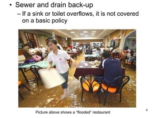 Sewer and drain back-up If a sink or toilet overflows, it is not covered on a basic policy Picture above shows a “flooded” restaurant 