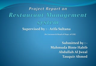 Supervised by : - Arifa Sultana
(Sr. Lecturer & Head of Dept. of CSE)
Submitted by : -
Mahmuda Binte Habib
Abdullah Al Jweal
Tauquir Ahmed
 