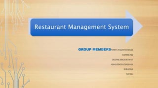 Restaurant Management System
GROUP MEMBERS-DIBYA NARAYAN SINGH
SAFDAR ALI
DEEPAK SINGH RAWAT
AMAN SINGH CHAUHAN
SHRADHA
RAHUL
1
 