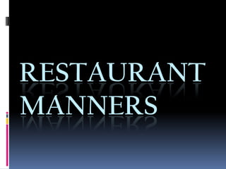RESTAURANT
MANNERS
 