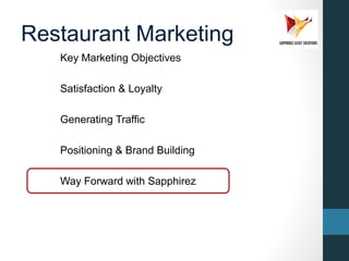 Restaurant Marketing
Key Marketing Objectives
Satisfaction & Loyalty
Generating Traffic
Positioning & Brand Building
Way F...