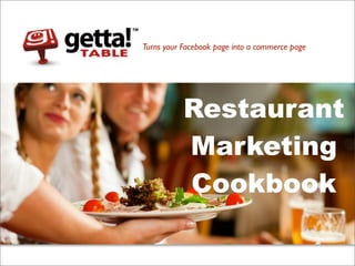 Turns your Facebook page into a commerce page




           Restaurant
           Marketing
           Cookbook
 