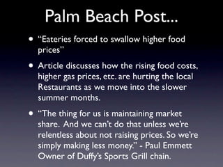 Palm Beach Post...
• “Eateries forced to swallow higher food
  prices”
• Article discusses how the rising food costs,
  hi...
