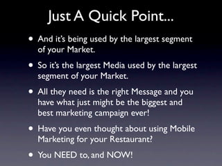 Just A Quick Point...
• And it’s being used by the largest segment
  of your Market.
• So it’s the largest Media used by t...