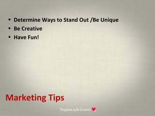 Marketing Tips Determine Ways to Stand Out /Be Unique Be Creative Have Fun! 