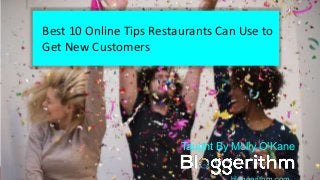 Best 10 Online Tips Restaurants Can Use to
Get New Customers
Taught By Molly O’Kane
 