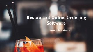 Restaurant Online Ordering
Software
www.cubetaxi.com
 