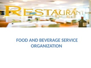 FOOD AND BEVERAGE SERVICE
ORGANIZATION
 