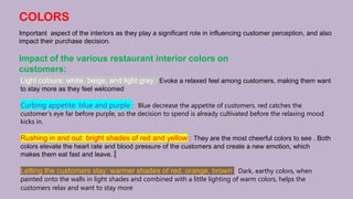COLORS
Important aspect of the interiors as they play a significant role in influencing customer perception, and also
impa...