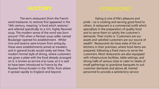 HISTORY
The term restaurant (from the French
word trestaurer, to restore) first appeared in the
16th century, meaning “a f...