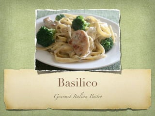 Basilico
G!rmet Italian B"tro
 